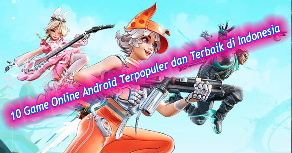 10 Game Online Android Terpopuler dan Terbaik di Indonesia