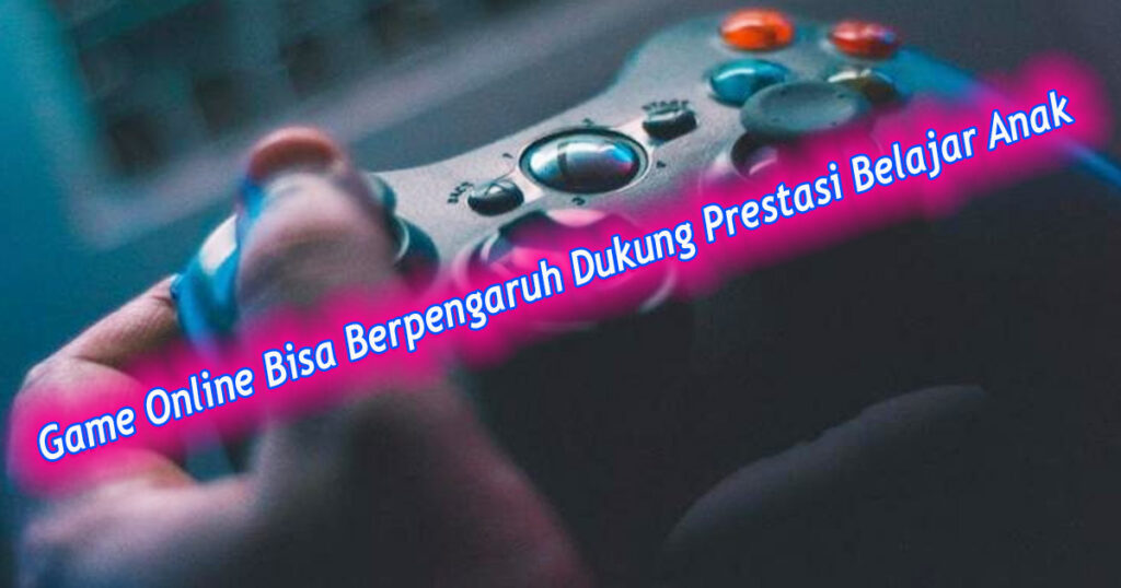 Game Online Bisa Berpengaruh Dukung Prestasi Belajar Anak