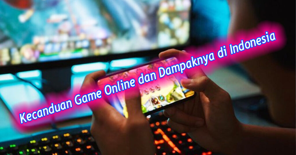 Kecanduan Game Online dan Dampaknya di Indonesia